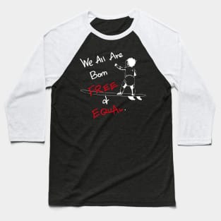 We all are born free and equal Baseball T-Shirt